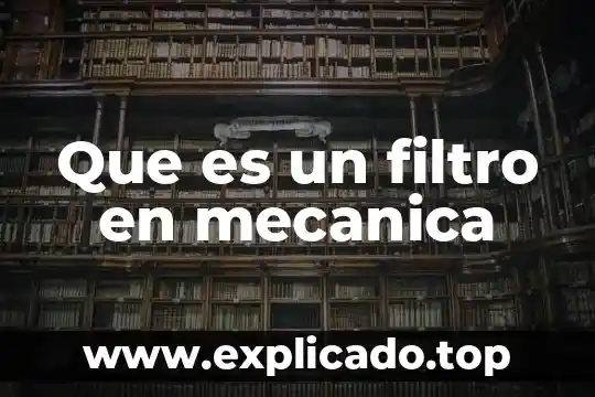 Qué es el filtro de gasolina y función 4 Que es un filtro en mecanica