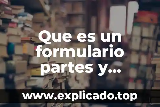 Qué es un formulario en base de datos 7 Que es un formulario partes y caracteristicas