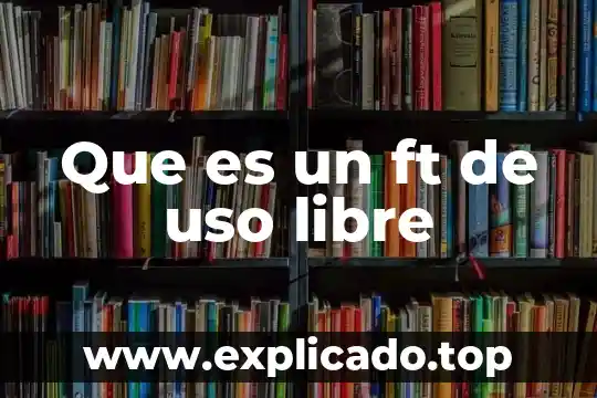 Paea que es el titulo de uso común 3 Que es un ft de uso libre