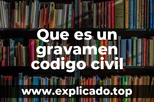 Que es un gravamen codigo civil