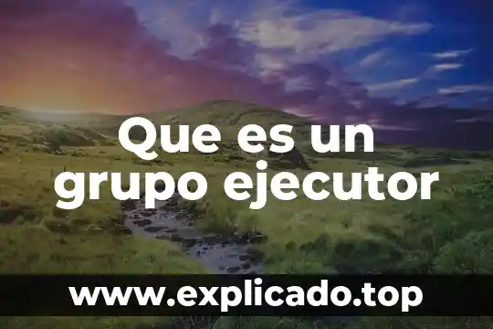 Que es un grupo ejecutor