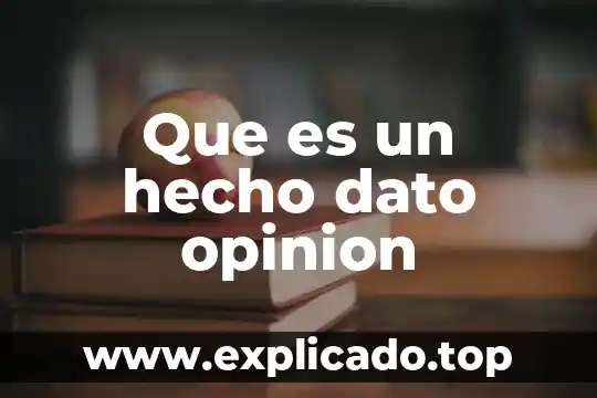 Que es una opinión con ejemplos 7 Que es un hecho dato opinion