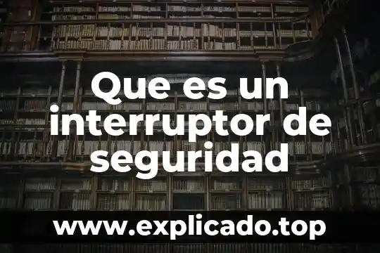 Seguridad energética que es 8 Que es un interruptor de seguridad