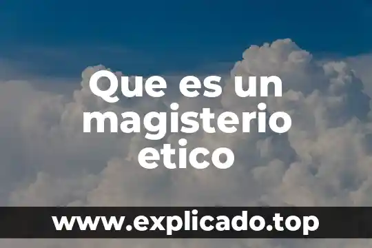 Qué es el dogmatismo ético 8 Que es un magisterio etico