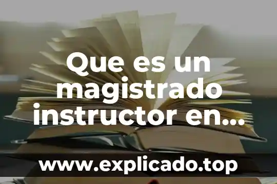 Qué es el Consulado de Comerciantes de México 6 Que es un magistrado instructor en mexico