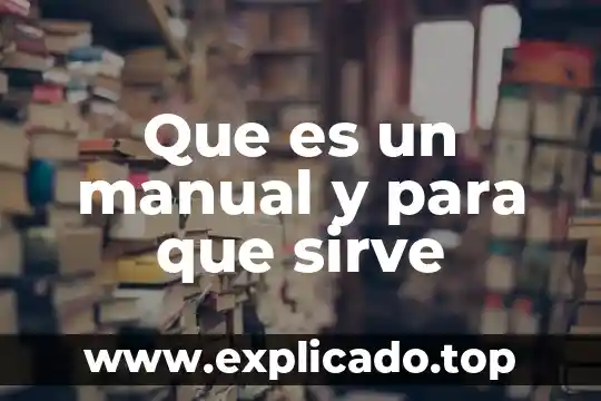 Qué es un manual general de organizaciones 8 Que es un manual y para que sirve