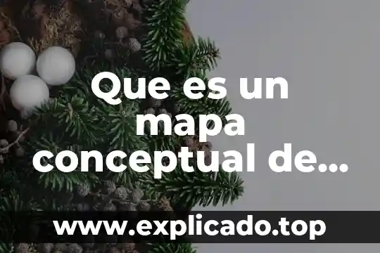 Qué es y qué características tiene un mapa conceptual 6 Que es un mapa conceptual de los lacandones