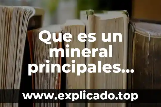 Que es un mineral principales minerales de mexico