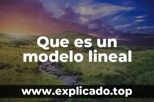 Qué es la validación de un modelo 4 Que es un modelo lineal