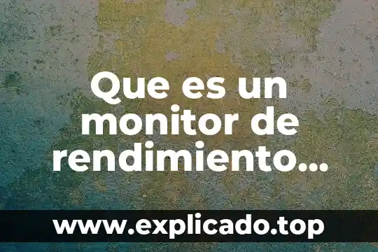Que es el rendimiento en una prueba psicométrica 3 Que es un monitor de rendimiento informatica