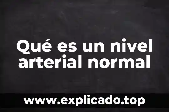 Que es el nivel de generalidad 7 Qué es un nivel arterial normal