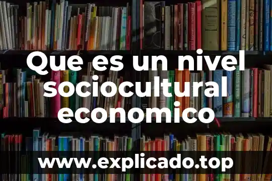 Qué es intercambio en derecho económico 7 Que es un nivel sociocultural economico