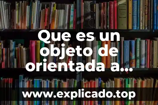 Que es un paradigma en programacion orientada a objetos 5 Que es un objeto de orientada a objetos ejemplo