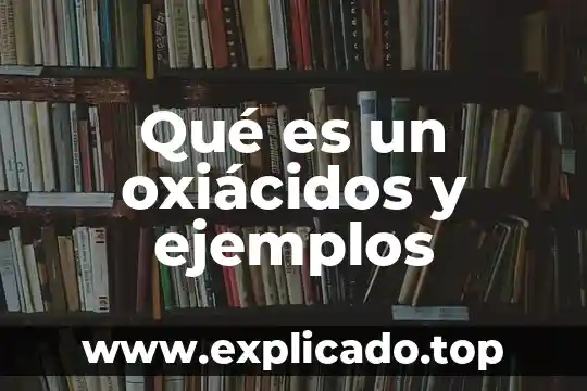 Qué es un oxiácidos y ejemplos