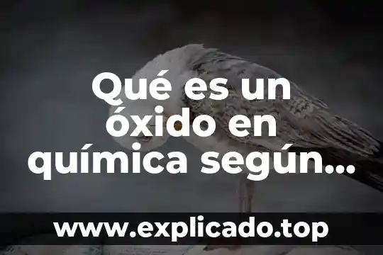 Que es ultura diferentes autores 3 Qué es un óxido en química según diferentes autores