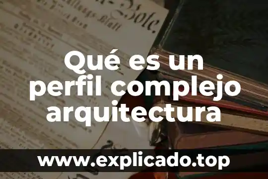Que es un perfil social y profesional 8 Qué es un perfil complejo arquitectura
