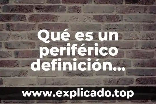 Qué es un periférico definición Yahoo respuestas