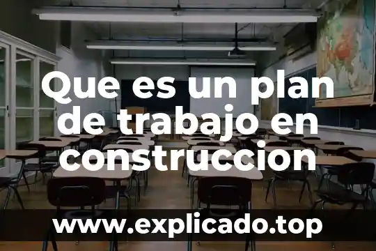 Acsma en construcción que es 6 Que es un plan de trabajo en construccion