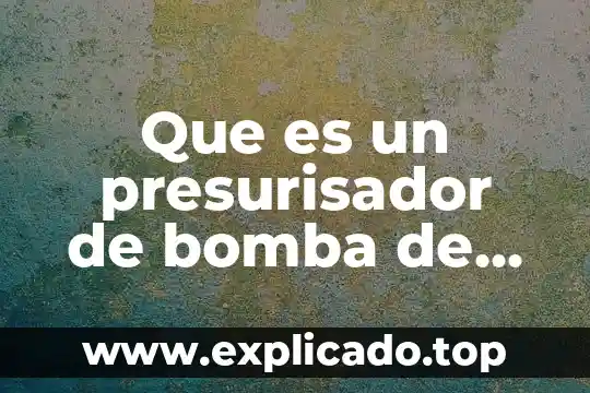 Que es un presurisador de bomba de agua