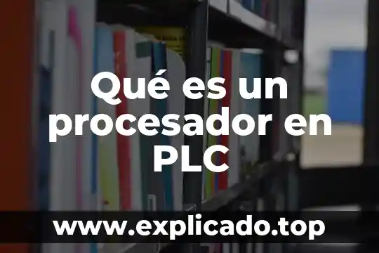 Que es tamaño del procesador 4 Qué es un procesador en PLC