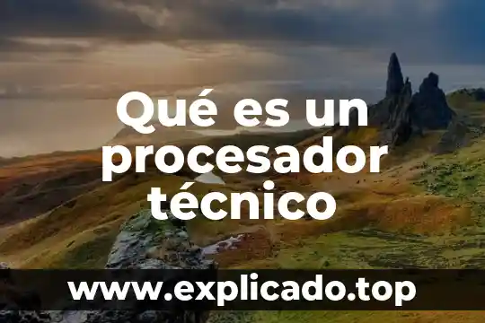 Que es tecnico de laboratorio 8 Qué es un procesador técnico