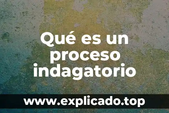Que es un proceso neutral 6 Qué es un proceso indagatorio
