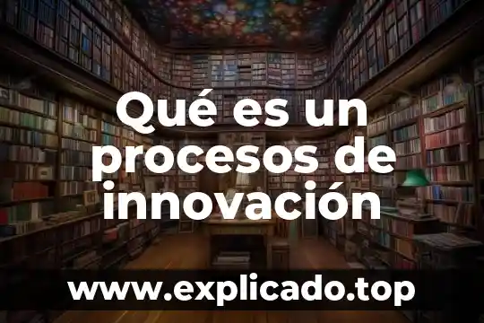 Que es un proyecto de innovacion sustentable 4 Qué es un procesos de innovación