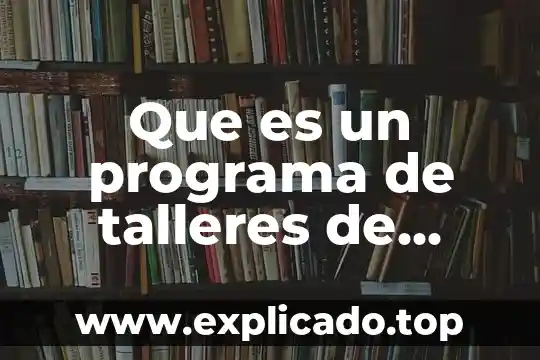 Que es el programa cotidiana o laborales 8 Que es un programa de talleres de alfareria