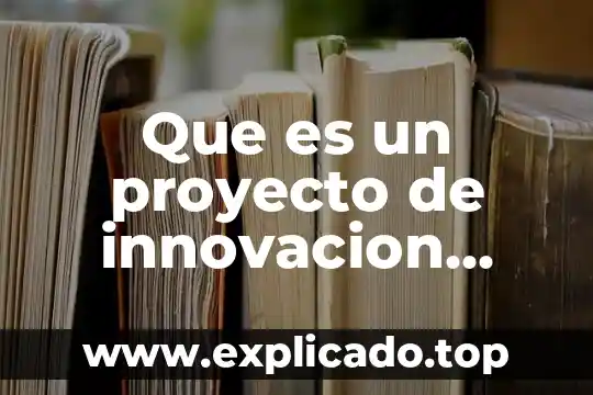 Que es un proyecto tecnico de innovacion 8 Que es un proyecto de innovacion sustentable