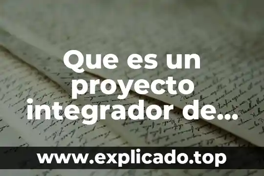 Desarrollando las habilidades de comunicación que es 8 Que es un proyecto integrador de saberes