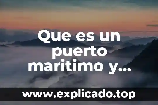 Puerto paralelo que es y para que sirve 3 Que es un puerto maritimo y para que sirve
