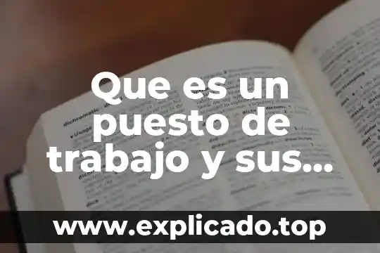 Que es el analisis del puesto 7 Que es un puesto de trabajo y sus caracteristicas