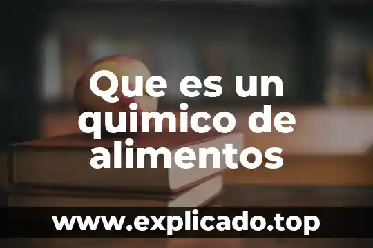 Que es quimico para la materia de formacion 6 Que es un quimico de alimentos