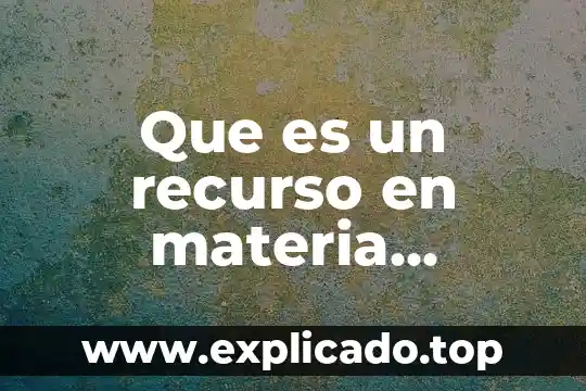 Que es el acto procesal optativo 5 Que es un recurso en materia procesal penal