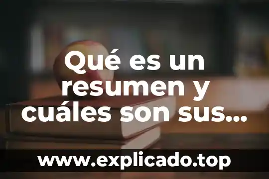 Qué es un resumen y cuáles son sus elementos