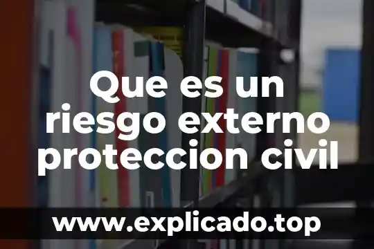 Qué es el derecho a la protección especial 4 Que es un riesgo externo proteccion civil