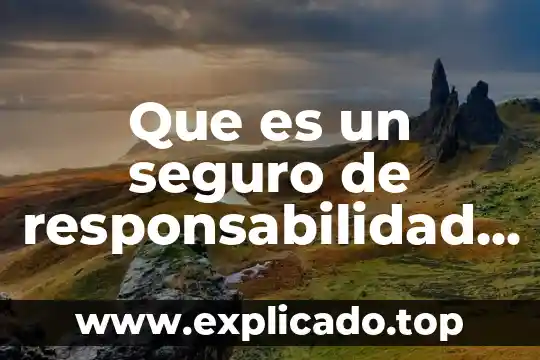 Que es un seguro de incendio 4 Que es un seguro de responsabilidad civil