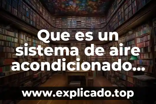 Que es el sistema de aire acondicionado automotriz 8 Que es un sistema de aire acondicionado automotriz