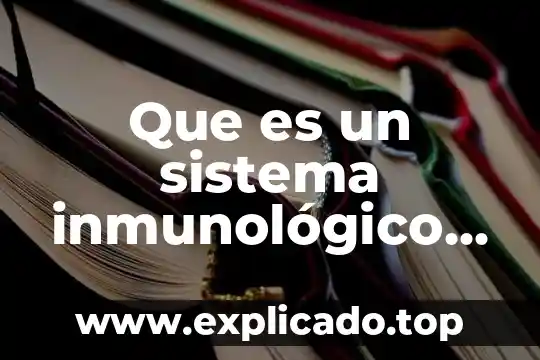 Qué es el sistema inmunológico y de cómo nos protege 7 Que es un sistema inmunológico fuerte