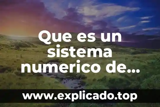 Que es una clasificacion de sistema numerico 3 Que es un sistema numerico de codificacion