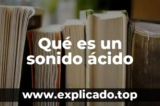 Ácido úrico en sangre qué es 4 Qué es un sonido ácido