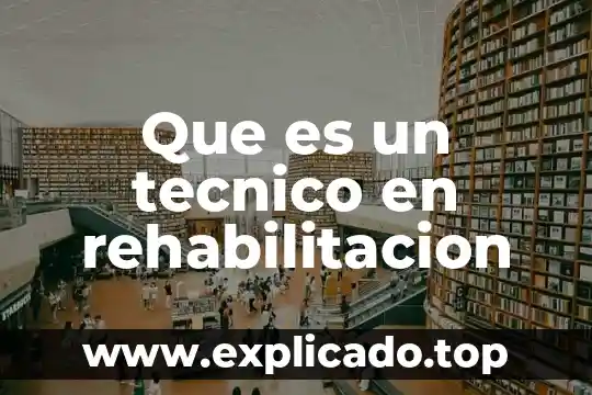 Que es tecnico de laboratorio 5 Que es un tecnico en rehabilitacion