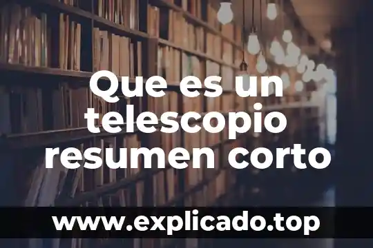 Qué es la parapsicología resumen 5 Que es un telescopio resumen corto