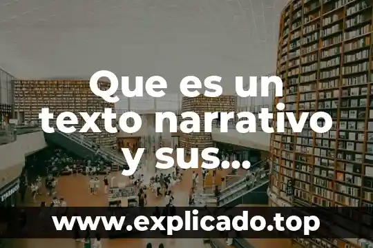 Que es una fuente bibliografica de genero narrativo 5 Que es un texto narrativo y sus caracteristicas