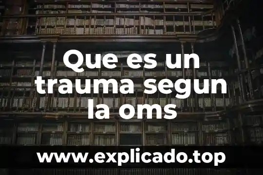 Planificacion familiar que es oms 3 Que es un trauma segun la oms