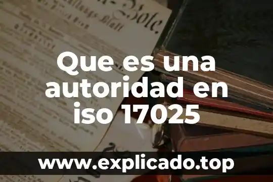 Que es ser autoridad en la familia 5 Que es una autoridad en iso 17025