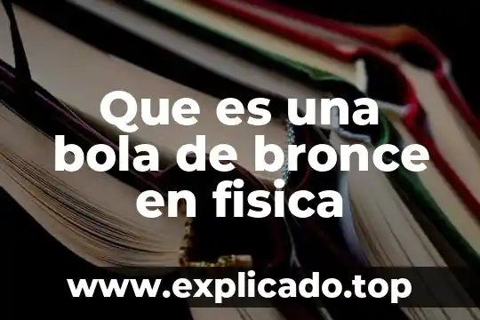 Que es mas duro laton o bronce 5 Que es una bola de bronce en fisica