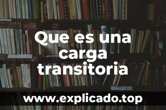 Que es carga de materias 8 Que es una carga transitoria