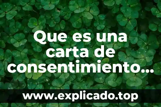 Que es carta cotizada 5 Que es una carta de consentimiento en la preparatoria