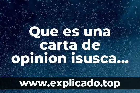 Que es una carta de opinion isusca caracteristicas